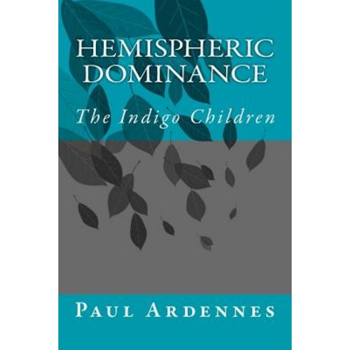 Hemispheric Dominance: The Indigo Children Paperback, Createspace Independent Publishing Platform
