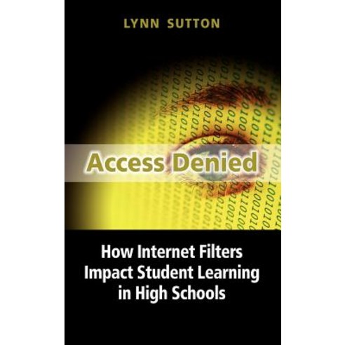 Access Denied: How Internet Filters Impact Student Learning in High Schools Hardcover, Cambria Press