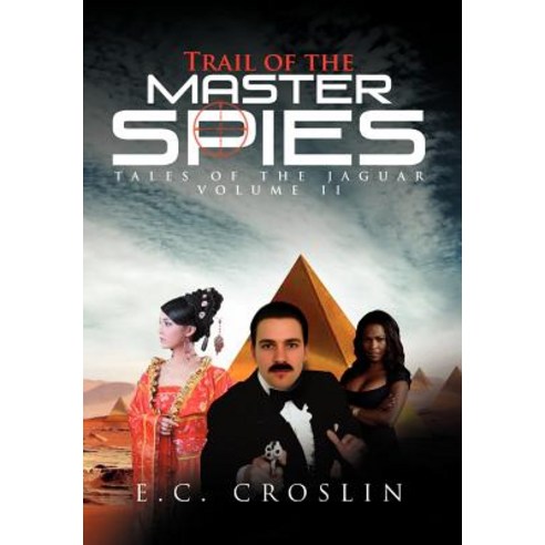 Trail of the Master Spies: Tales of the Jaguar Volume II Hardcover, Xlibris Corporation