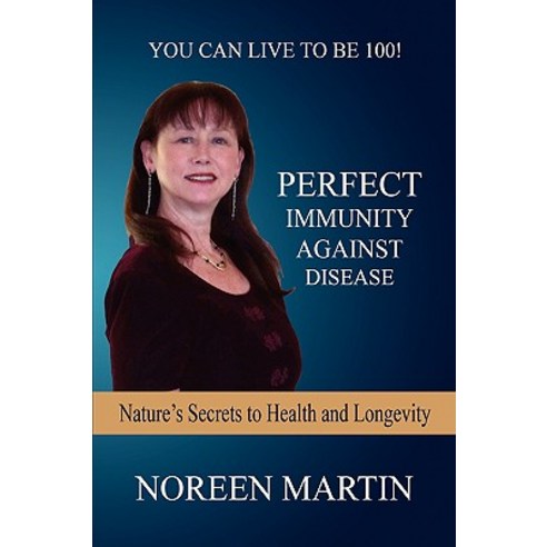 Perfect Immunity Against Disease - Nature''s Secrets to Health and Longevity Hardcover, E-Booktime, LLC