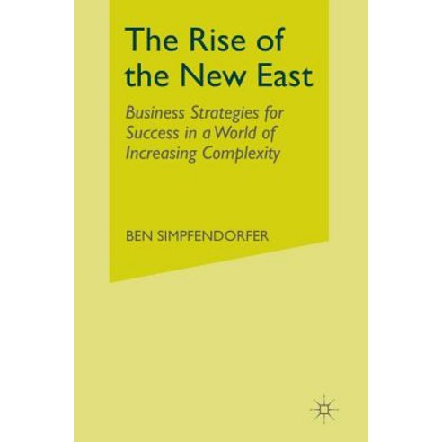 The Rise of the New East: Business Strategies for Success in a World of Increasing Complexity Paperback, Palgrave MacMillan