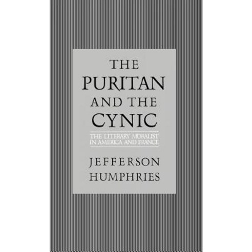 The Puritan and the Cynic: Moralists and Theorists in French and American Letters Hardcover, Oxford University Press, USA