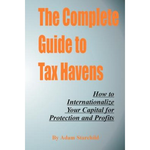 The Complete Guide to Tax Havens Paperback, International Law and Taxation Publishers