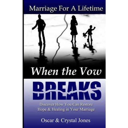 When the Vow Breaks: Discover How to Restore Hope and Healing in Your Marriage Paperback, Createspace Independent Publishing Platform