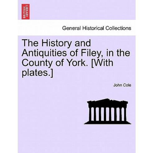 The History and Antiquities of Filey in the County of York. [With Plates.] Vol.I Paperback, British Library, Historical Print Editions