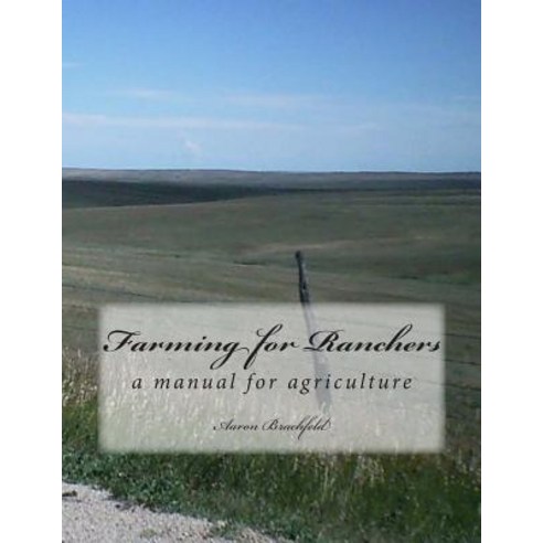Farming for Ranchers: A Manual for Agriculture Paperback, Createspace Independent Publishing Platform