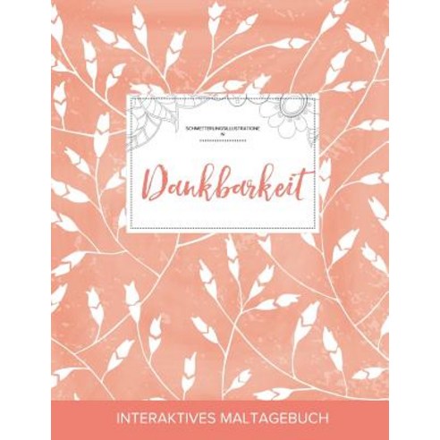Maltagebuch Fur Erwachsene: Dankbarkeit (Schmetterlingsillustrationen Pfirsichfarbene Mohnblumen) Paperback, Adult Coloring Journal Press