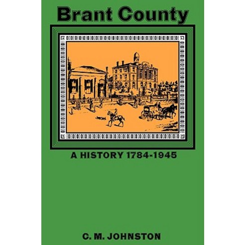 Brant County: A History 1784-1945 Hardcover, Oxford University Press, USA