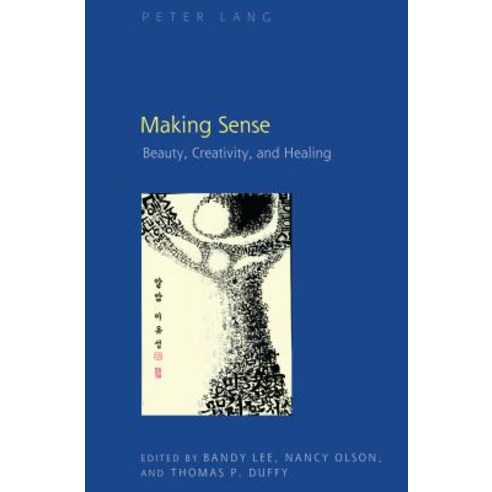 Making Sense: Beauty Creativity and Healing Hardcover, Peter Lang Inc., International Academic Publi