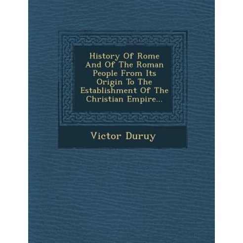 History of Rome and of the Roman People from Its Origin to the Establishment of the Christian Empire... Paperback, Saraswati Press