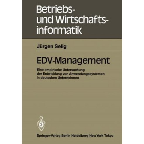 Edv-Management: Eine Empirische Untersuchung Der Entwicklung Von Anwendungssystemen in Deutschen Unternehmen Paperback, Springer