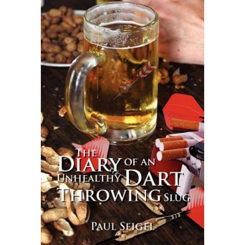 The Diary of an Unhealthy Dart Throwing Slug Paperback, Xlibris Corporation
