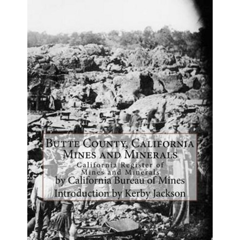 Butte County California Mines and Minerals: California Register of Mines and Minerals Paperback, Createspace Independent Publishing Platform