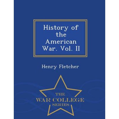 History of the American War. Vol. II - War College Series Paperback