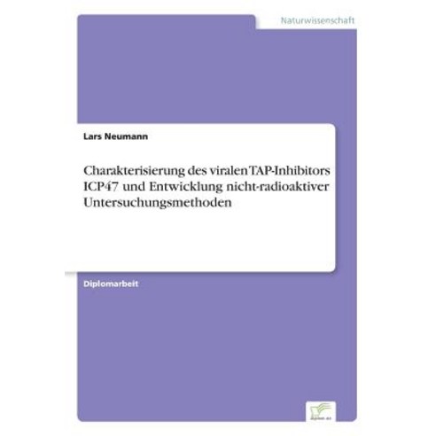 Charakterisierung Des Viralen Tap-Inhibitors Icp47 Und Entwicklung Nicht-Radioaktiver Untersuchungsmethoden Paperback, Diplom.de