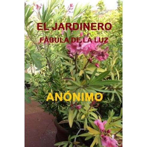 El Jardinero: Fabula de la Luz Paperback, Createspace Independent Publishing Platform