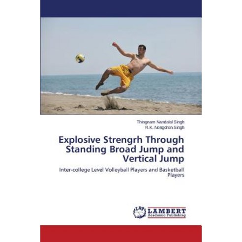 Explosive Strengrh Through Standing Broad Jump and Vertical Jump Paperback, LAP Lambert Academic Publishing
