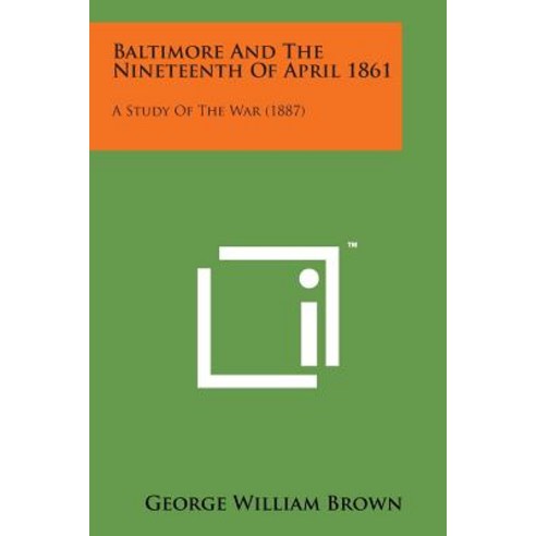 Baltimore and the Nineteenth of April 1861: A Study of the War (1887) Paperback, Literary Licensing, LLC