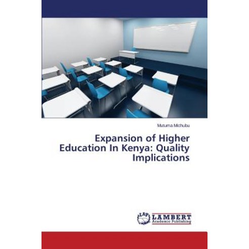 Expansion of Higher Education in Kenya: Quality Implications Paperback, LAP Lambert Academic Publishing