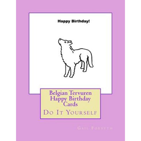 Belgian Tervuren Happy Birthday Cards: Do It Yourself Paperback, Createspace Independent Publishing Platform