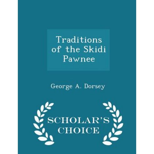 Traditions of the Skidi Pawnee - Scholar''s Choice Edition Paperback