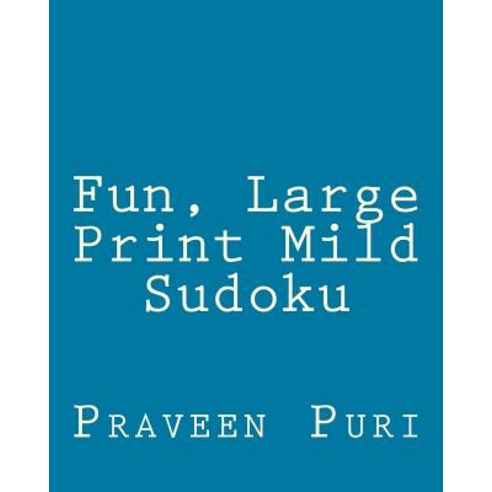 Fun Large Print Mild Sudoku: Easy to Read Large Grid Puzzles Paperback, Createspace Independent Publishing Platform