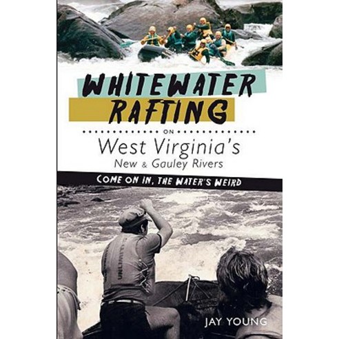 Whitewater Rafting on West Virginia''s New & Gauley Rivers: Come on In the Water''s Weird Paperback, History Press (SC)