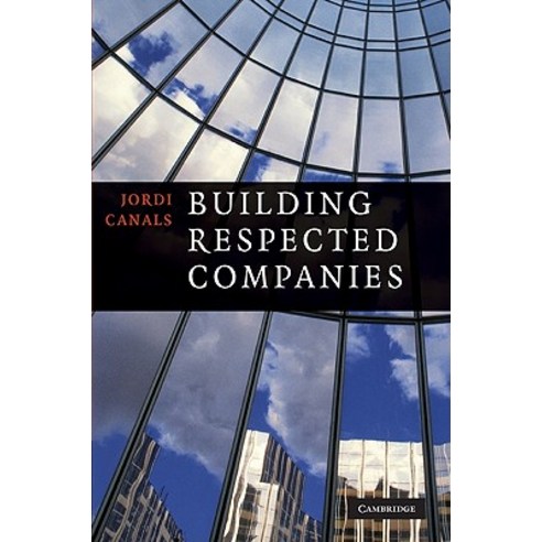 Building Respected Companies: Rethinking Business Leadership and the Purpose of the Firm Hardcover, Cambridge University Press
