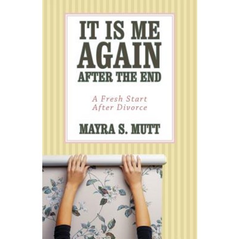 It Is Me ... Again ... After the End: A Fresh Start After Divorce Paperback, Balboa Press