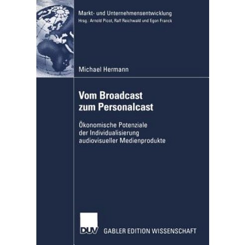 Vom Broadcast Zum Personalcast: Okonomische Potenziale Der Individualisierung Audiovisueller Medienprodukte Paperback, Deutscher Universitatsverlag