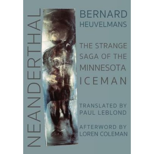 Neanderthal: The Strange Saga of the Minnesota Iceman Paperback, Anomalist Books