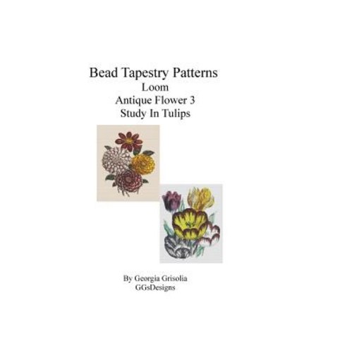 Bead Tapestry Patterns Loom Antique Flower 3 Study in Tulips Paperback, Createspace Independent Publishing Platform