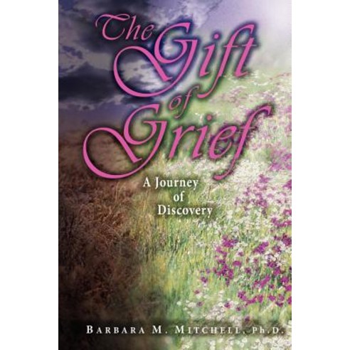 The Gift of Grief: A Journey of Discovery Paperback, Authorhouse
