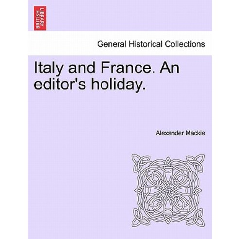 Italy and France. an Editor''s Holiday. Paperback, British Library, Historical Print Editions