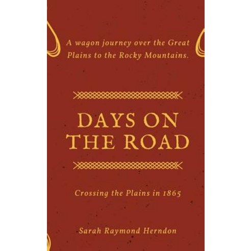 Days on the Road: Crossing the Plains in 1865 Hardcover, Lulu.com