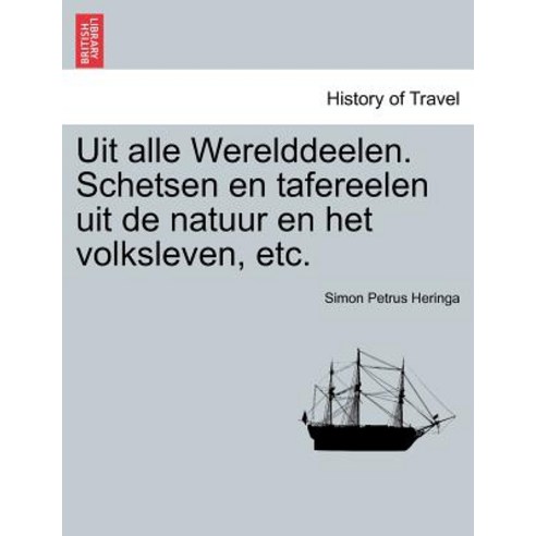 Uit Alle Werelddeelen. Schetsen En Tafereelen Uit de Natuur En Het Volksleven Etc. Paperback, British Library, Historical Print Editions