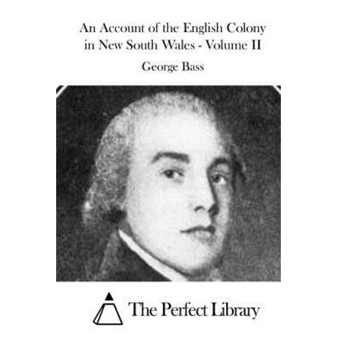 An Account of the English Colony in New South Wales - Volume II Paperback, Createspace Independent Publishing Platform