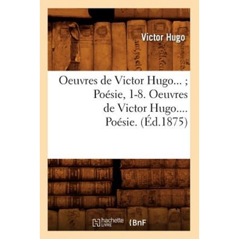 Oeuvres de Victor Hugo. Poesie. Tome III (Ed.1875) Paperback, Hachette Livre - Bnf