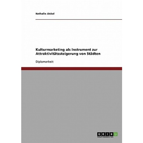Kulturmarketing ALS Instrument Zur Attraktivitatssteigerung Von Stadten Paperback, Grin Publishing