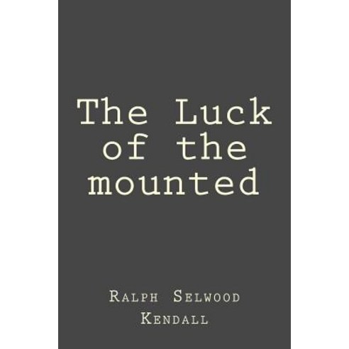 The Luck of the Mounted Paperback, Createspace Independent Publishing Platform