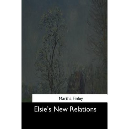 Elsie''s New Relations Paperback, Createspace Independent Publishing Platform