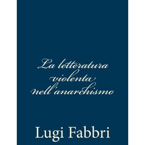 La Letteratura Violenta Nell''anarchismo Paperback, Createspace