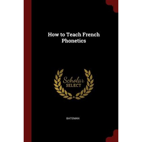 How to Teach French Phonetics Paperback, Andesite Press