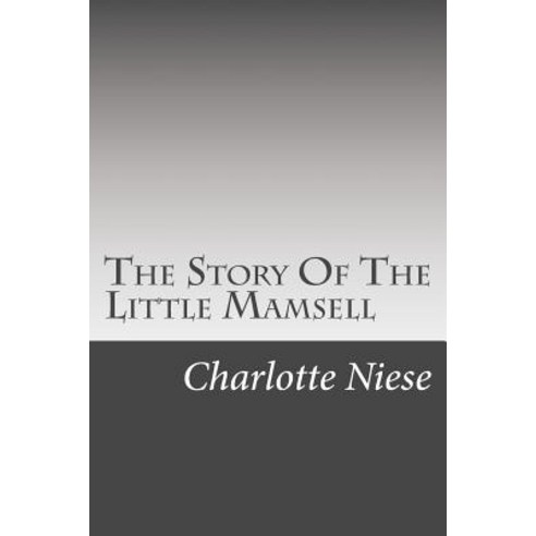 The Story of the Little Mamsell Paperback, Createspace Independent Publishing Platform