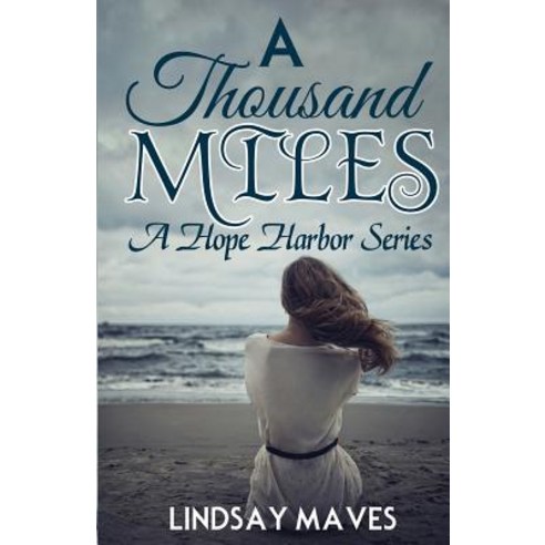 A Thousand Miles: A Hope Harbor Series Paperback, Lindsay Maves
