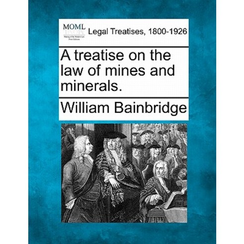 A Treatise on the Law of Mines and Minerals. Paperback, Gale, Making of Modern Law