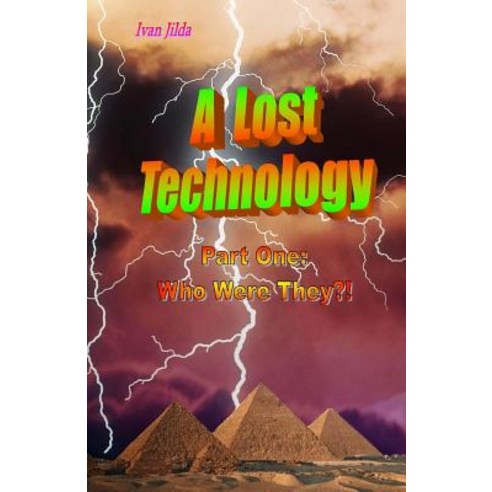 A Lost Technology: Part One: Who Were They?! Paperback, Createspace Independent Publishing Platform