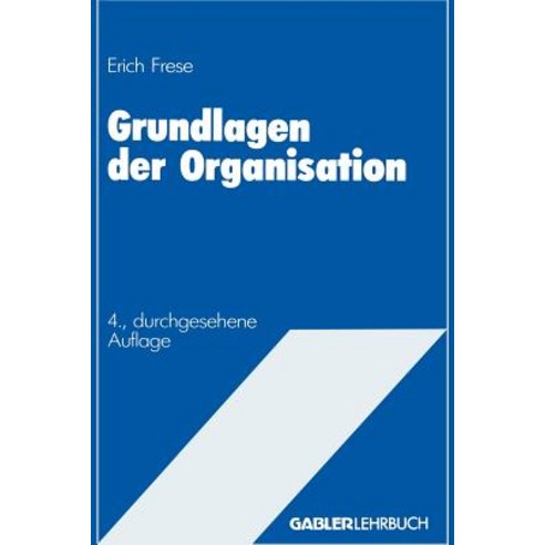 Grundlagen Der Organisation: Die Organisationsstruktur Der Unternehmung Paperback, Gabler Verlag