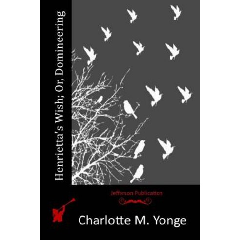 Henrietta''s Wish; Or Domineering Paperback, Createspace Independent Publishing Platform
