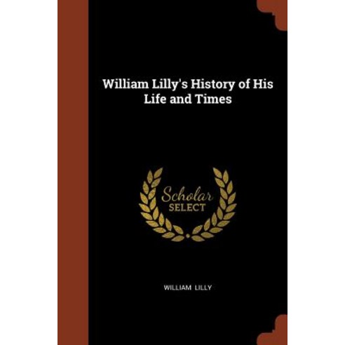William Lilly''s History of His Life and Times Paperback, Pinnacle Press
